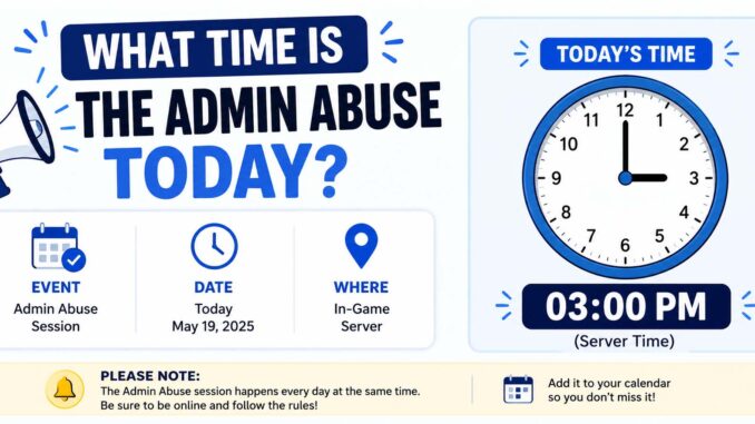 what time is the admin abuse today