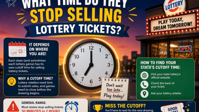 what time do they stop selling lottery tickets