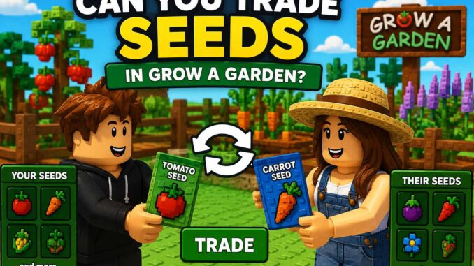 can you trade seeds in grow a garden