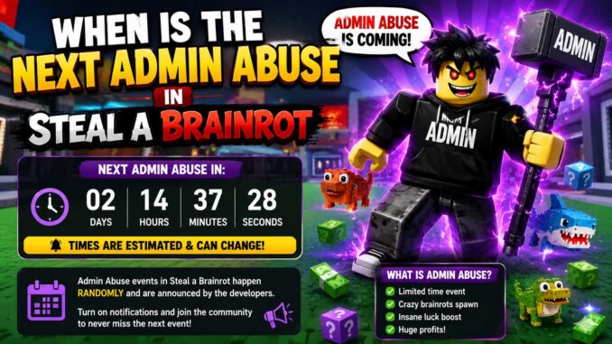 when is the next admin abuse in steal a brainrot
